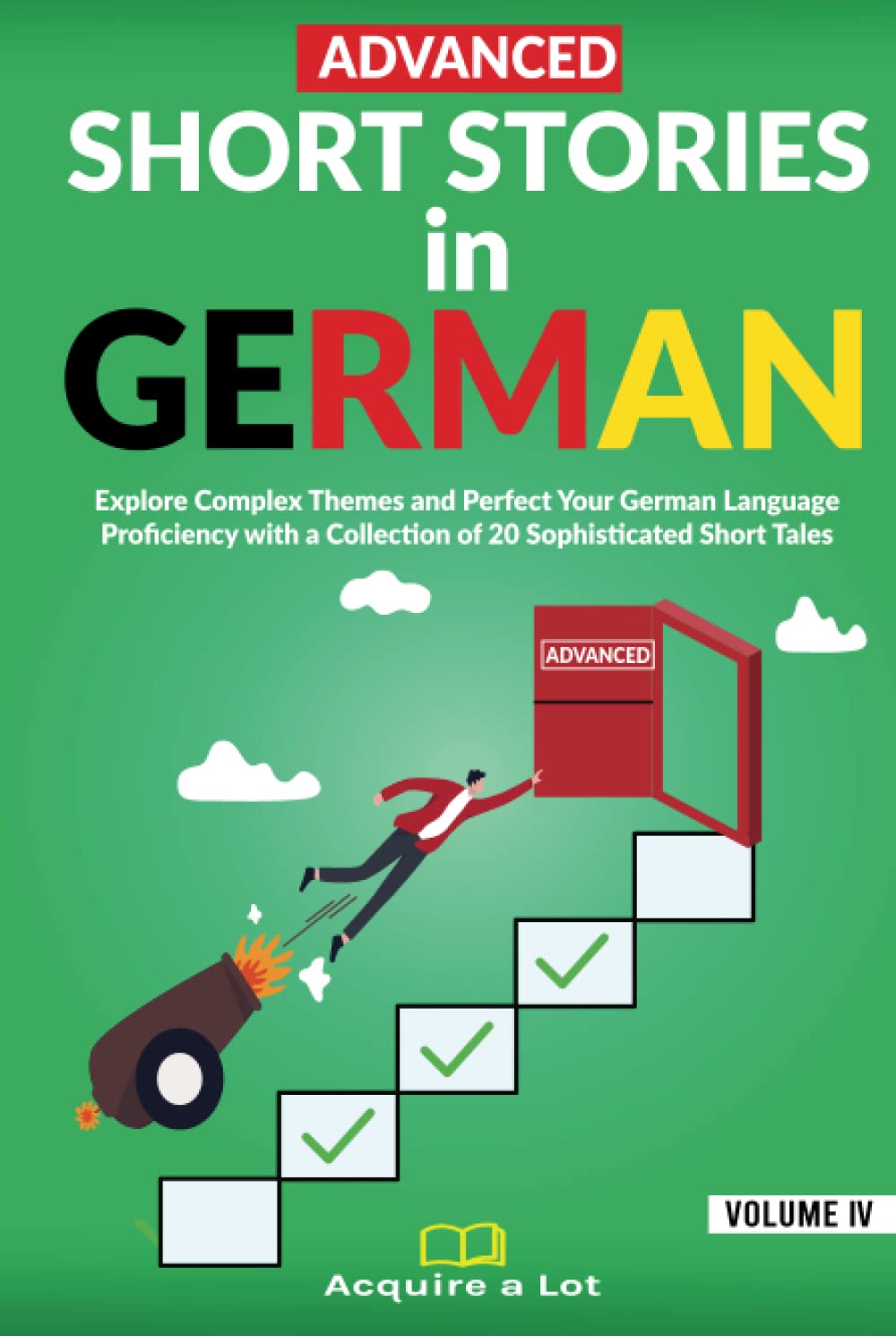 Advanced Short Stories in German: Explore Complex Themes and Perfect Your German Language Proficiency with a Collection of 20 Sophisticated Short Tales (German Comprehensible Input)