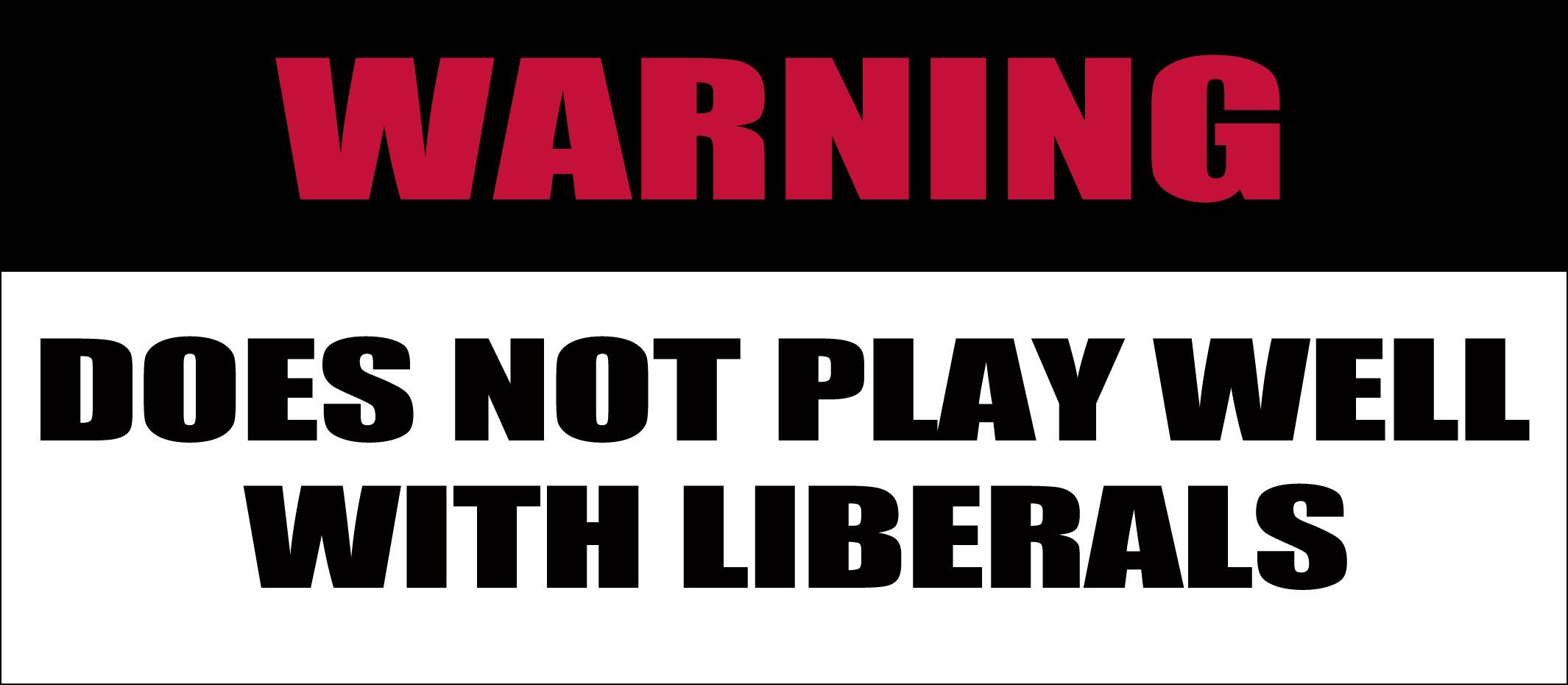 Magnet Warning Does Not Play Well with Liberals Bumper Magnetic Sticker