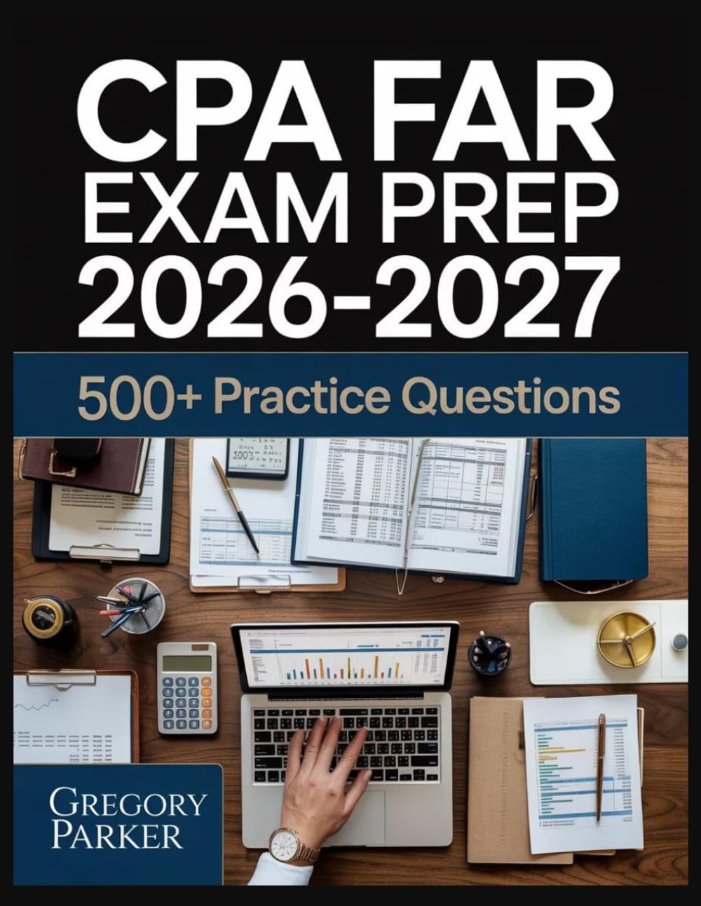 CPA FAR Exam Prep 2026-2027: Full Content Breakdown with 500+ Practice questions, Answer Keys, and Detailed Explanations