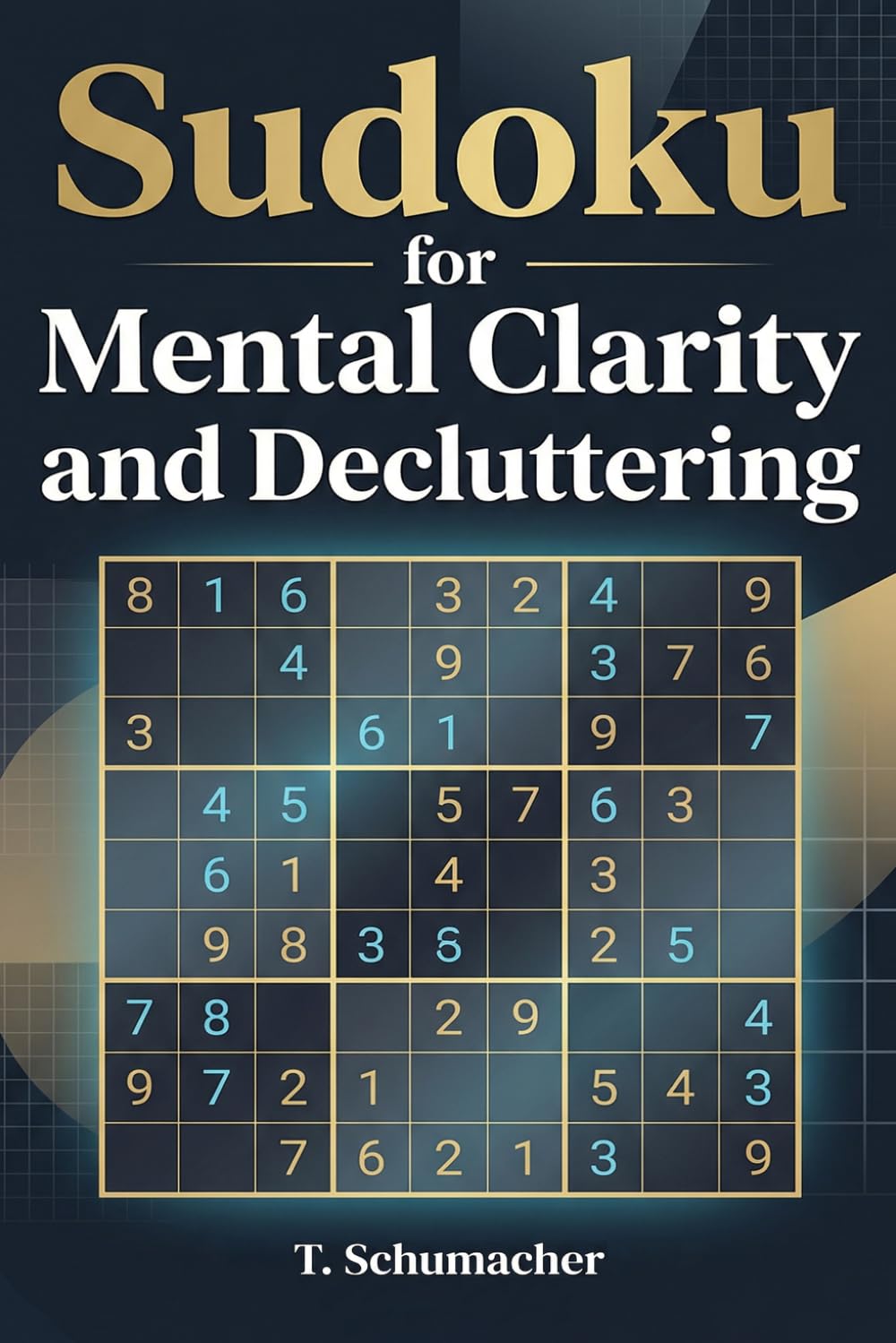 Sudoku for Mental Clarity and Decluttering: Sudoku for Mental Clarity and Decluttering: for Stress Relief, Mental Declutter, ADHD, Relax, Focus | ... | Brain Games | 100+ puzzles with Solutions