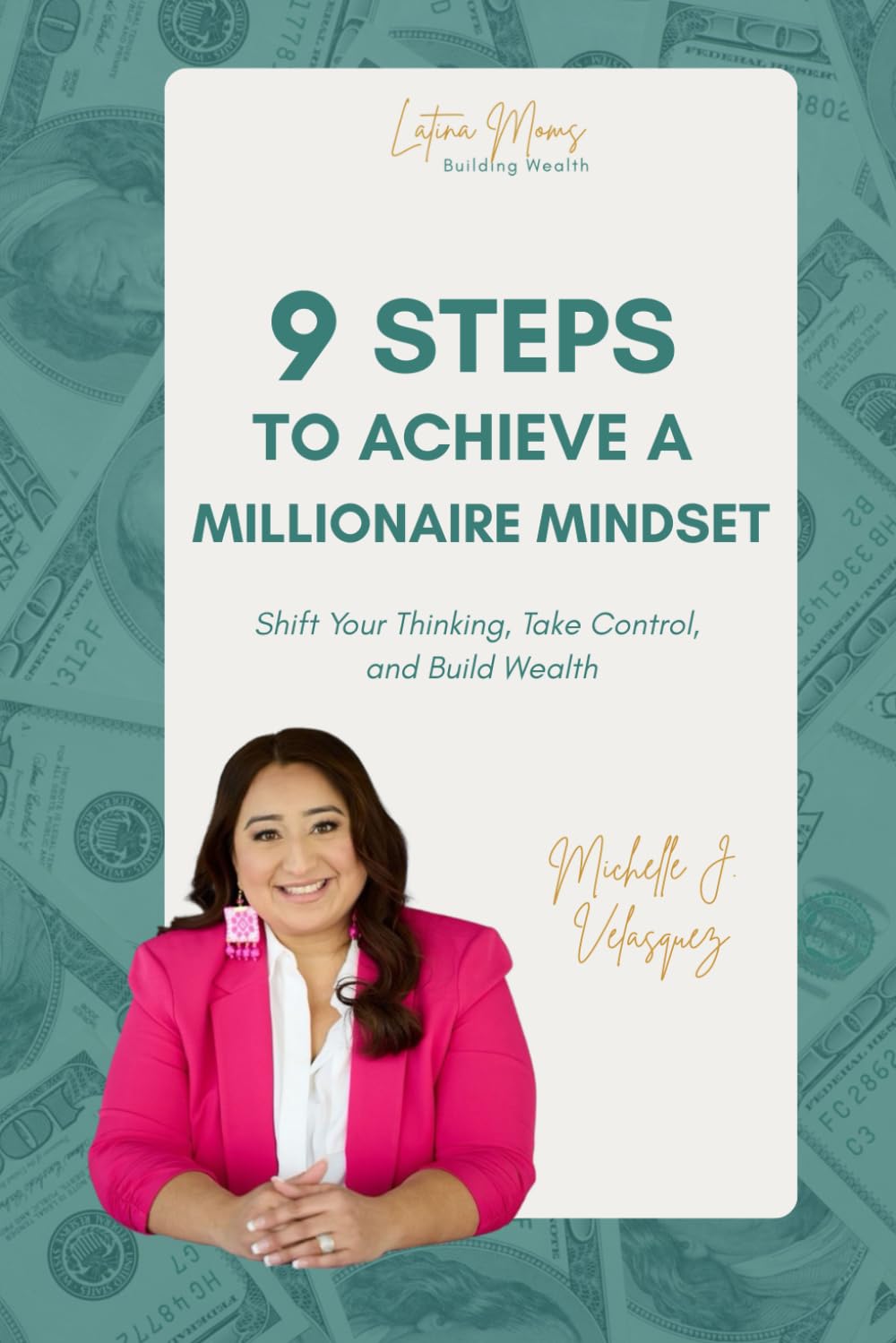 9 Steps to Achieve a Millionaire Mindset: Shift Your Thinking, Take Control, and Build Wealth