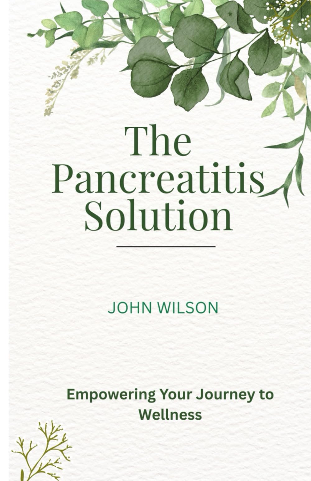 The Pancreatitis Solution: A Proven Diet & Natural Treatment Plan to Reduce Pain, Heal Your Pancreas, and Prevent Flare-Ups: Includes 50+ ... Strategies for Acute & Chronic Pancreatitis