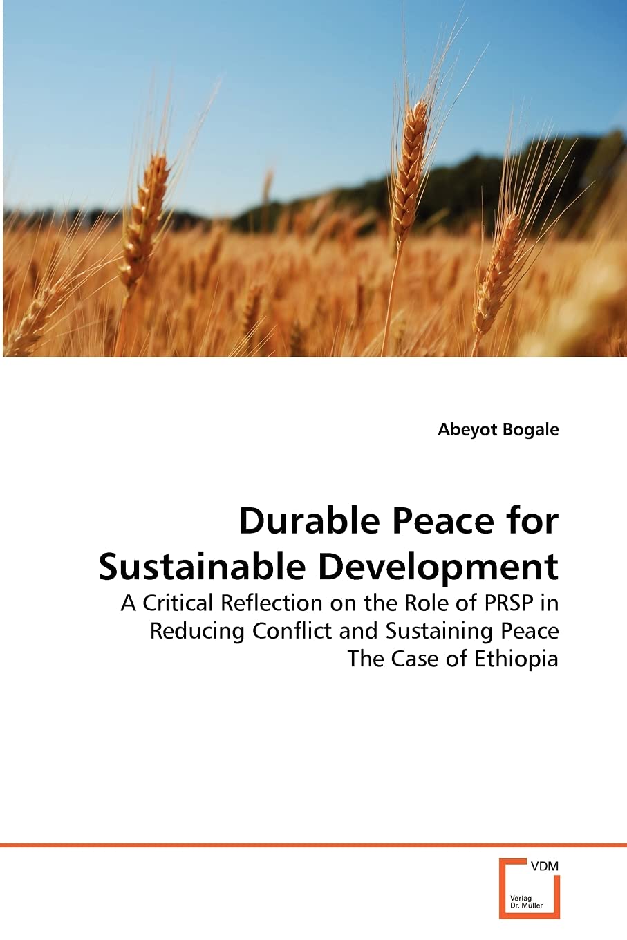 Durable Peace for Sustainable Development: A Critical Reflection on the Role of PRSP in Reducing Conflict and Sustaining Peace The Case of Ethiopia