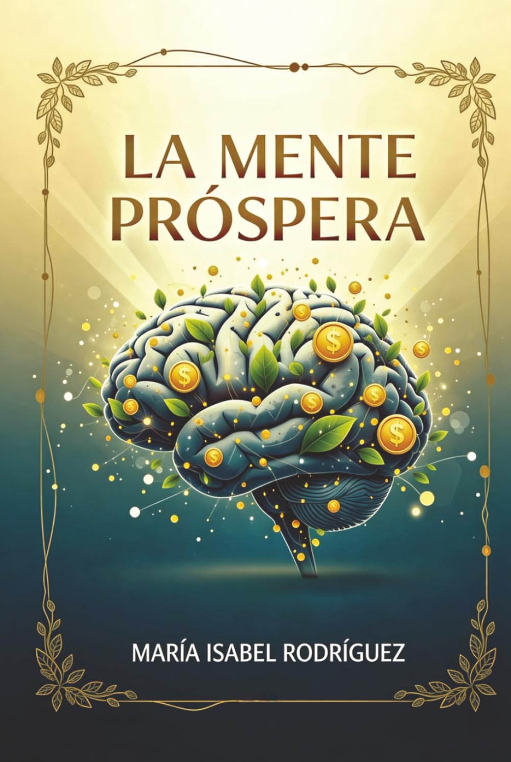 La Mente Próspera: Transforma a tu Mentalidad,Ordena tus Finanzas y Despierta tu Propósito