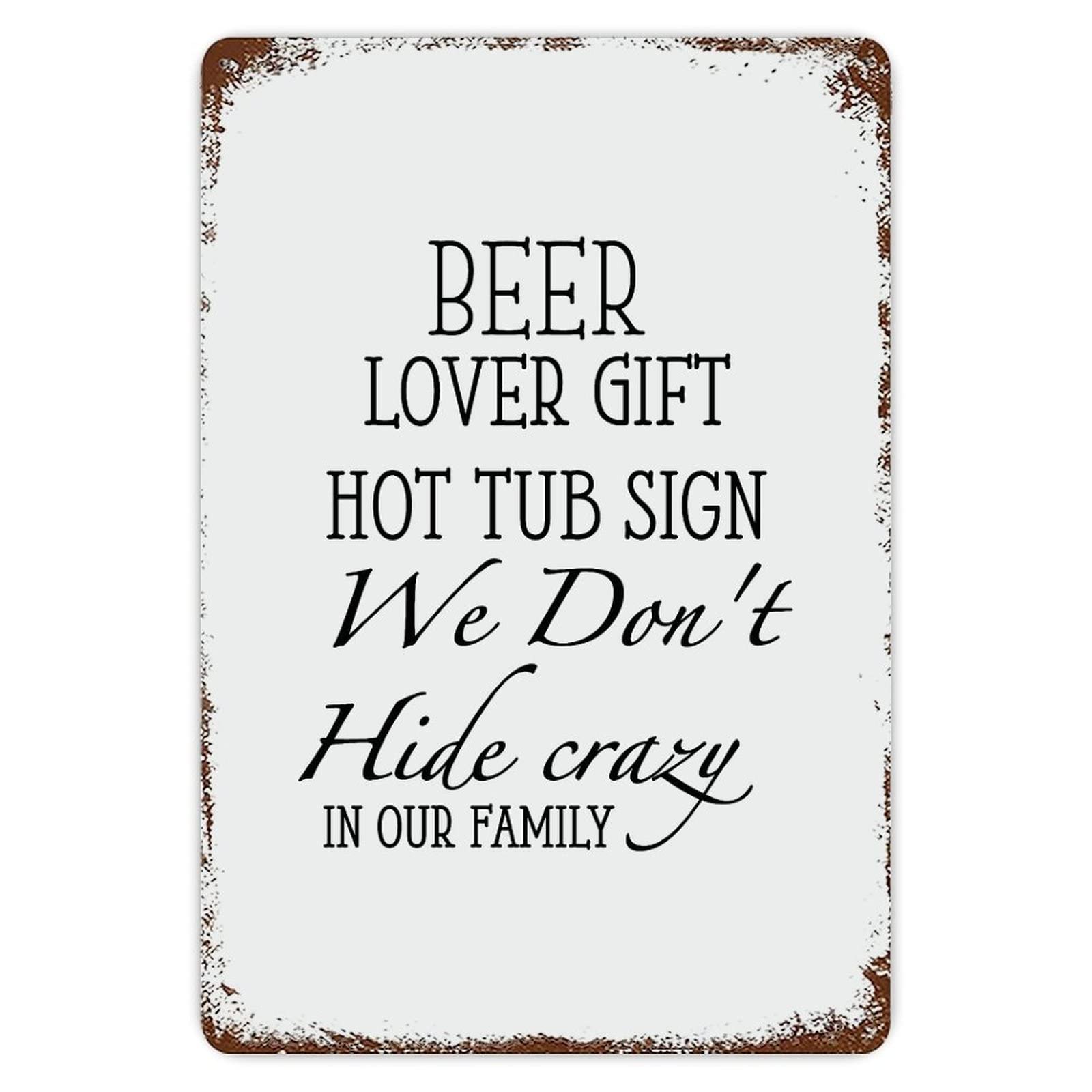 Beer Loved Gift Hot Tub Sign We Don’T Hide Crazy In Our Families Aluminum Sign 8x12 inch Vintage Metal Tin Sign Home Decor for Club Bar Garden Kitchen Restaurant