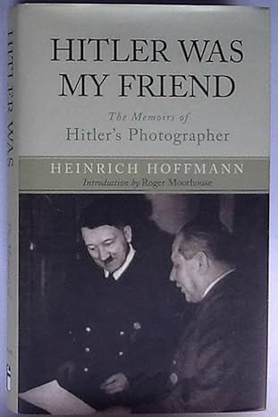 Hitler Was My Friend: Memoirs of Hitler's Photographer Hitler Was My Friend: Memoirs of Hitler's Photographer book cover