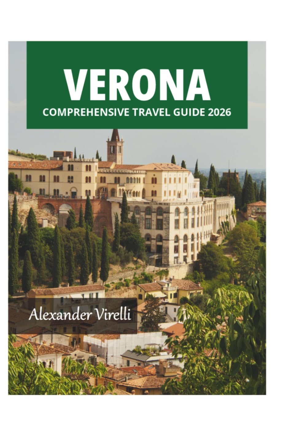 VERONA COMPREHENSIVE TRAVEL GUIDE 2026