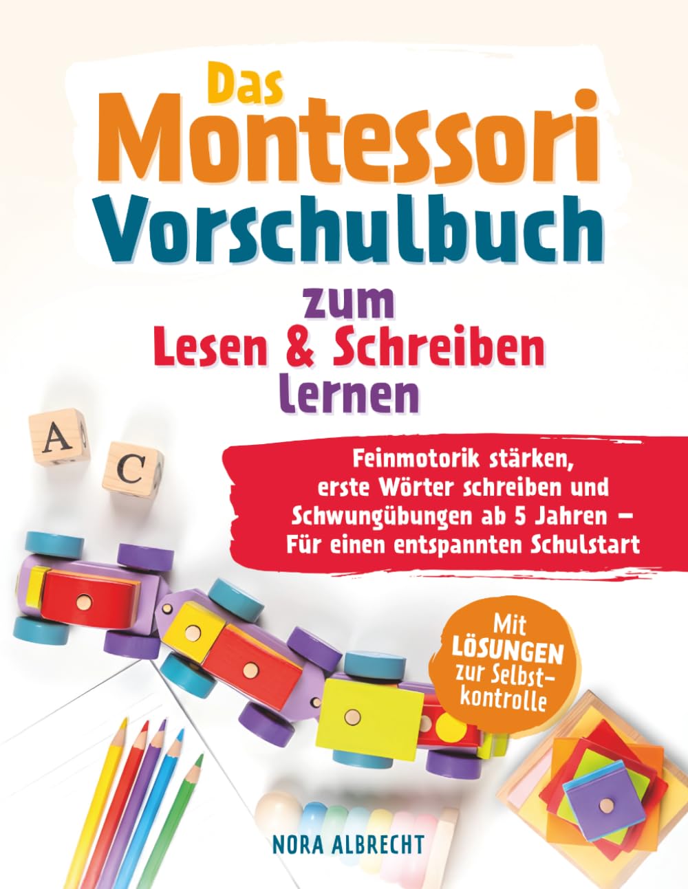 Das Montessori Vorschulbuch zum Lesen & Schreiben lernen | Feinmotorik stärken, erste Wörter schreiben und Schwungübungen ab 5 Jahren – Für einen entspannten Schulstart