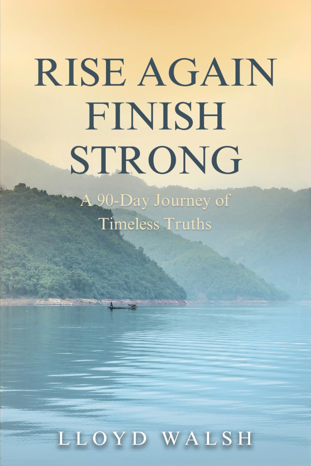 Rise Again Finish Strong: A 90-Day Journey of Timeless Truths (Rise Again Finish Strong Series)
