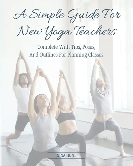 A Simple Guide For New Yoga Teachers: Complete...