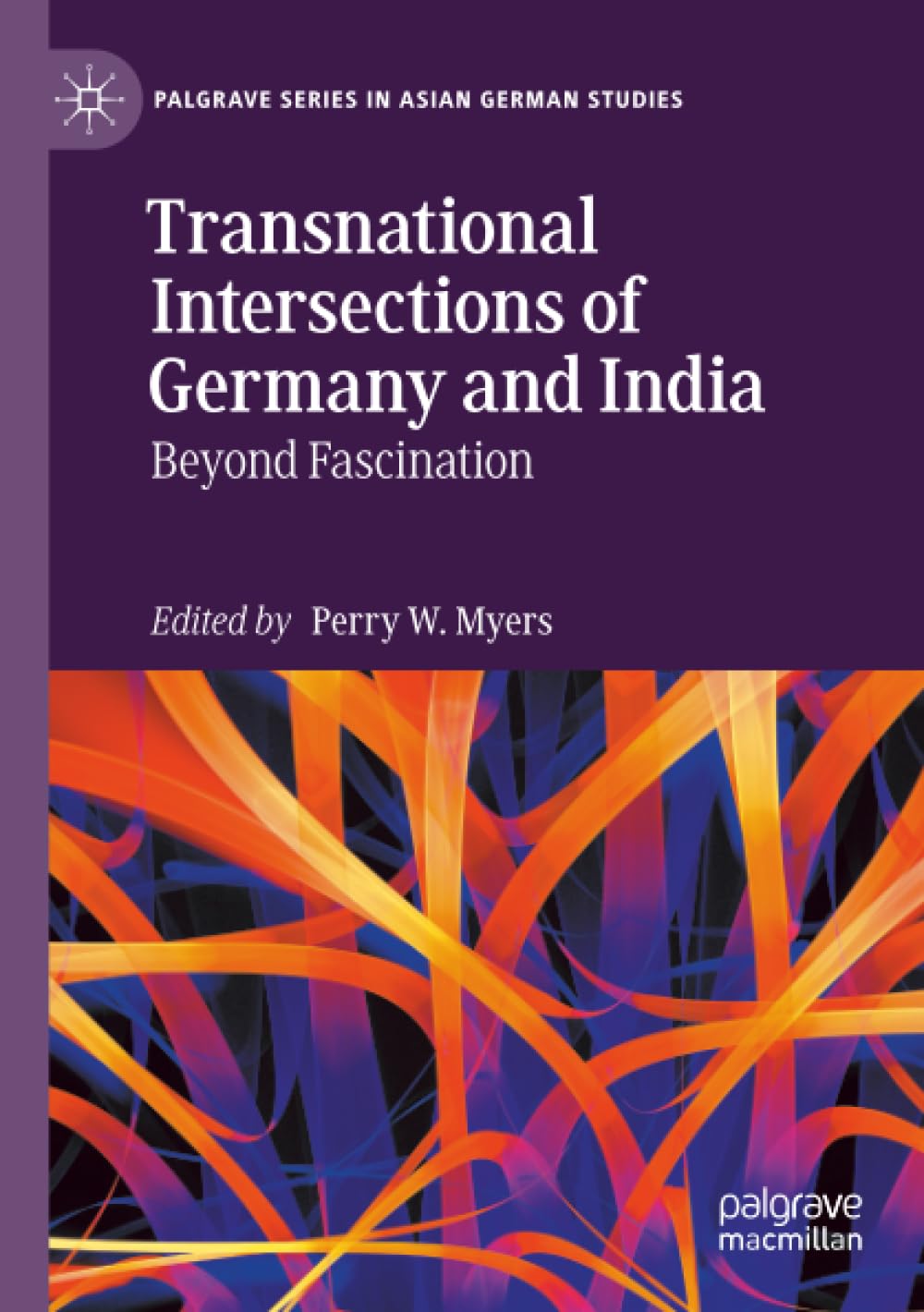 Transnational Intersections of Germany and India: Beyond Fascination (Palgrave Series in Asian German Studies)