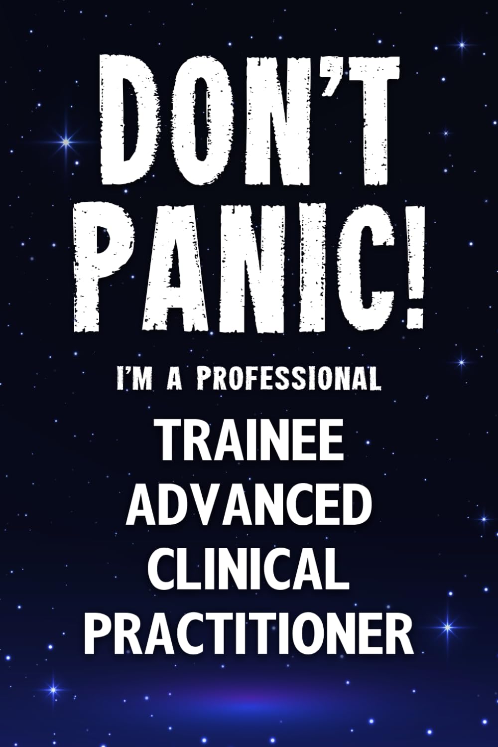 Don't Panic! I'm A Professional Trainee Advanced Clinical Practitioner: Customized 100 Page Lined Notebook Journal Gift For A Busy Trainee Advanced ... : Greeting Or Birthday Card Alternaive.