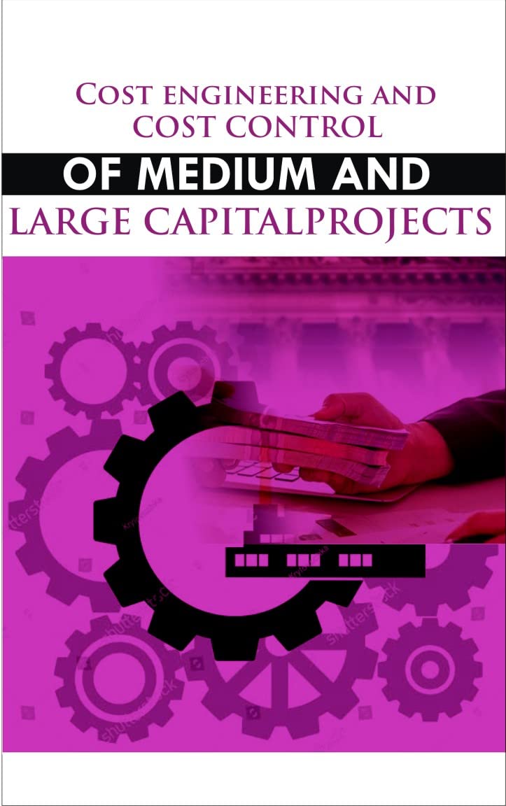 COST ENGINEERING AND COST CONTROL OF MEDIUM AND LARGE CAPITAL PROJECT