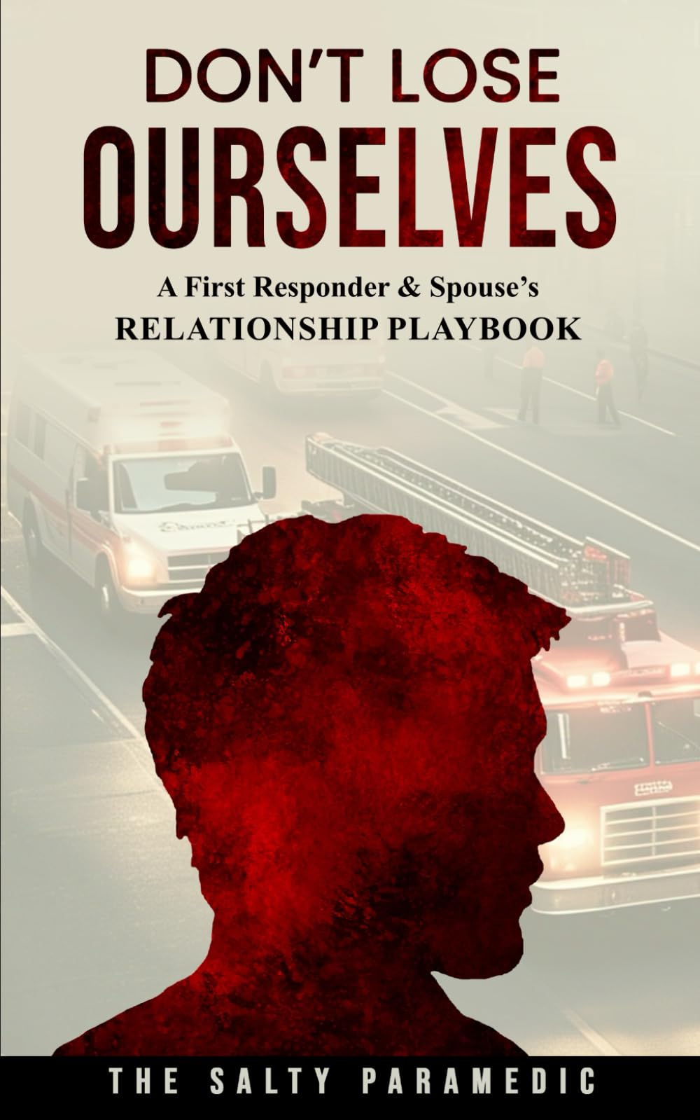 Don't Lose Ourselves: A First Responder & Spouse's Relationship Playbook: 2 (Don’t Lose Series)
