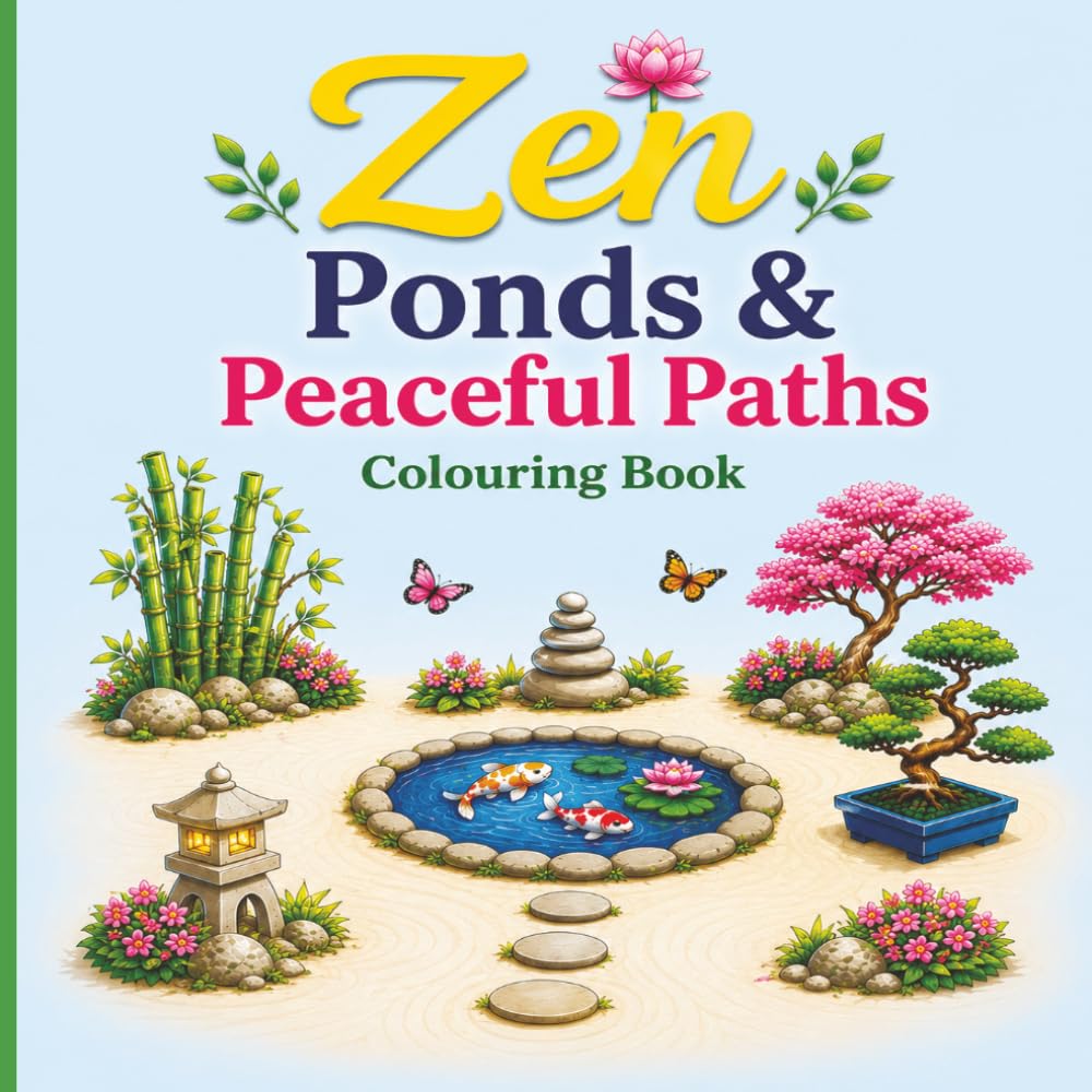 Zen Ponds & Peaceful Paths Colouring Book: Relaxing Zen Gardens, Koi Ponds, Stone Paths, Bonsai Trees and Tranquil Landscapes for Stress Relief and Creative Relaxation