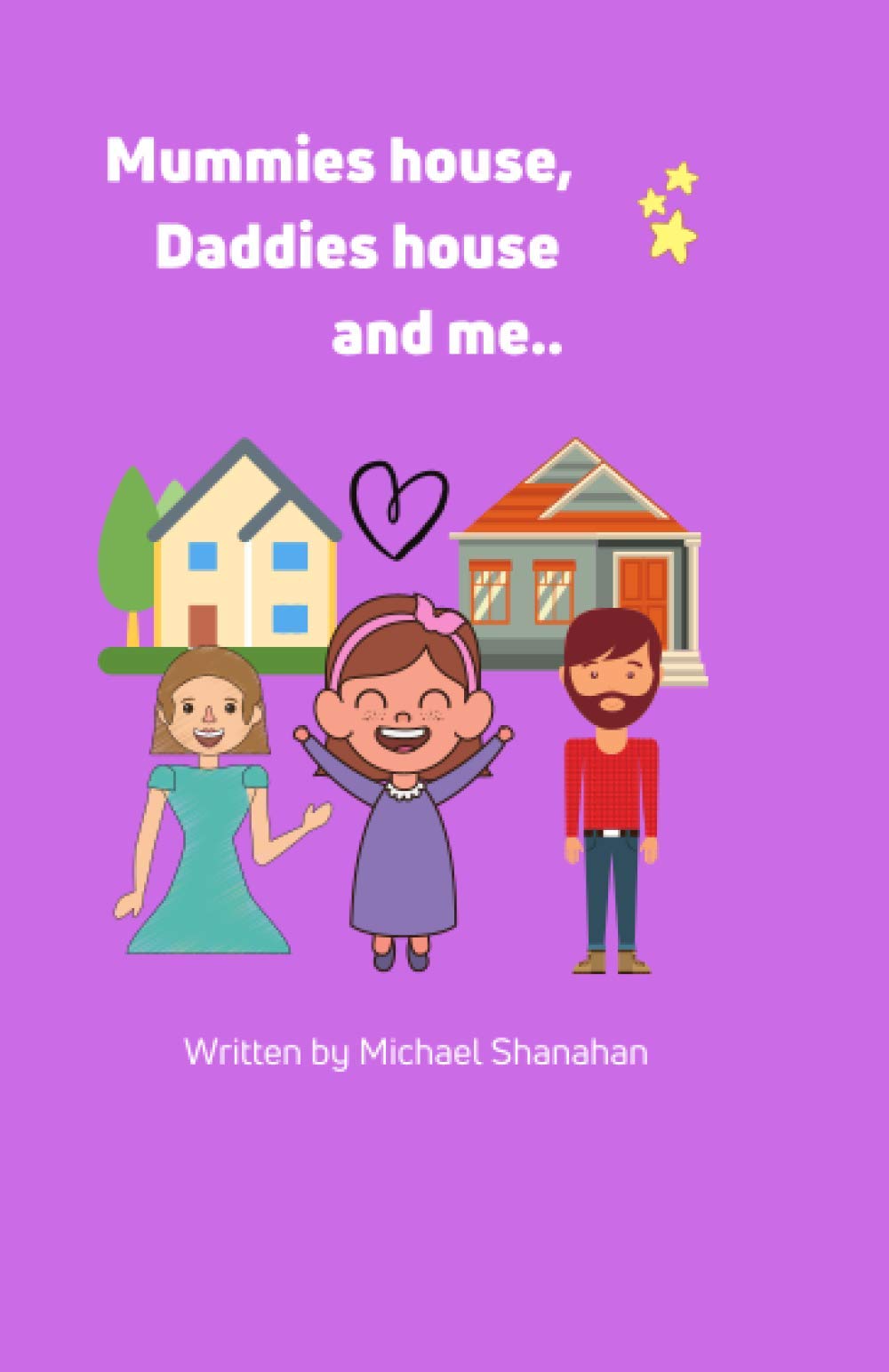 Mummies House, Daddies House and Me (Co-parenting fun stories)