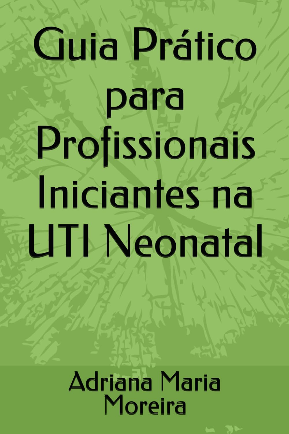 Guia Prático para Profissionais Iniciantes na UTI Neonatal