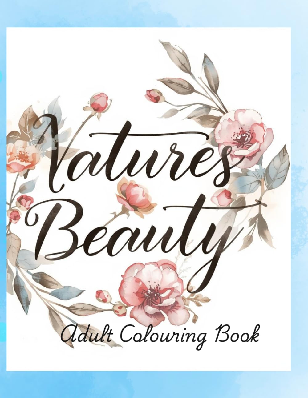 Nature's Beauty: Adult Colouring Book