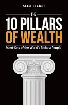 The 10 Pillars of Wealth Mind-Sets of the Worlds Richest People