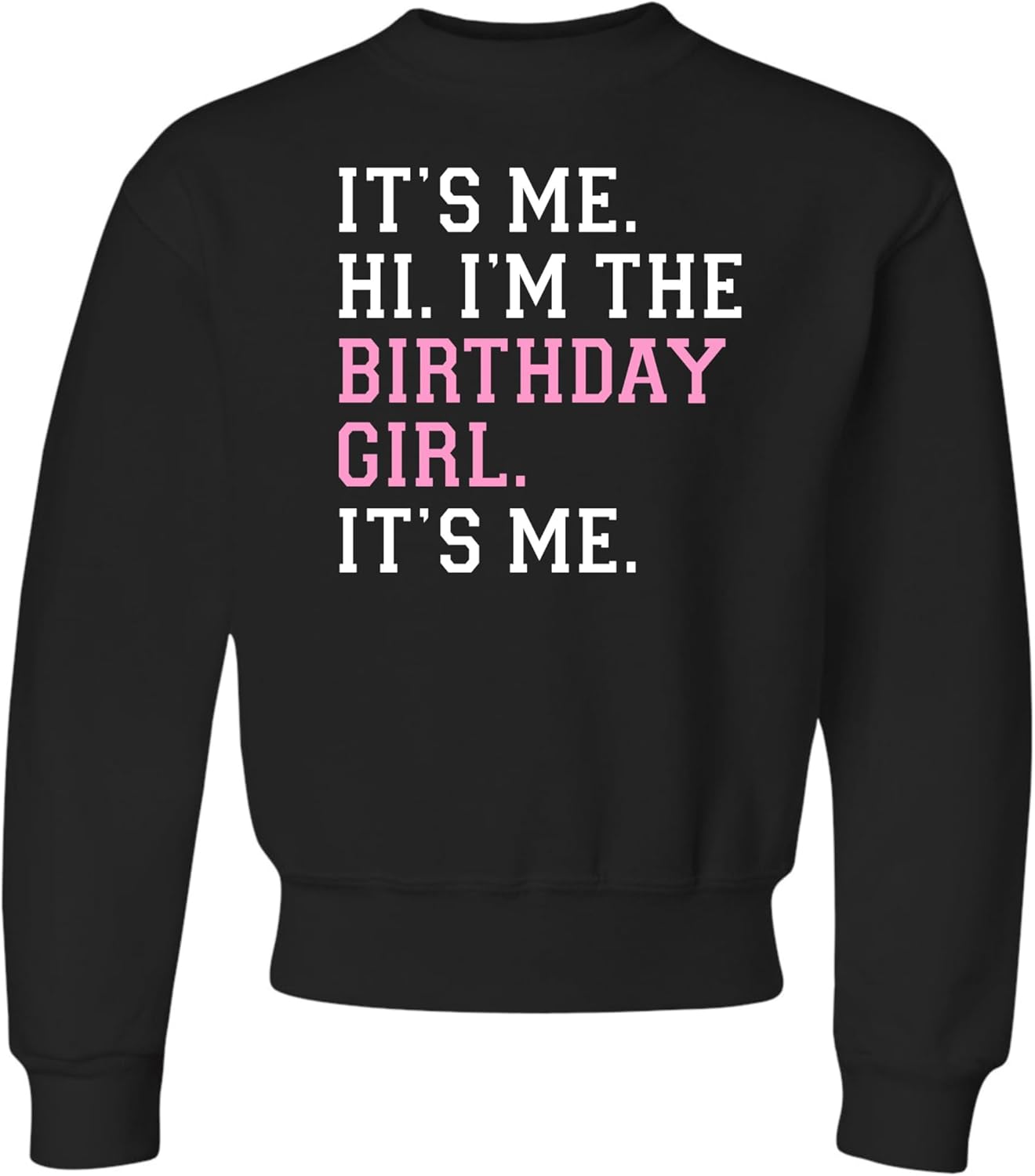 Go All Out It's Me Hi I'm The Birthday Girl It's Me Mens Youth Sweatshirt Crewneck
