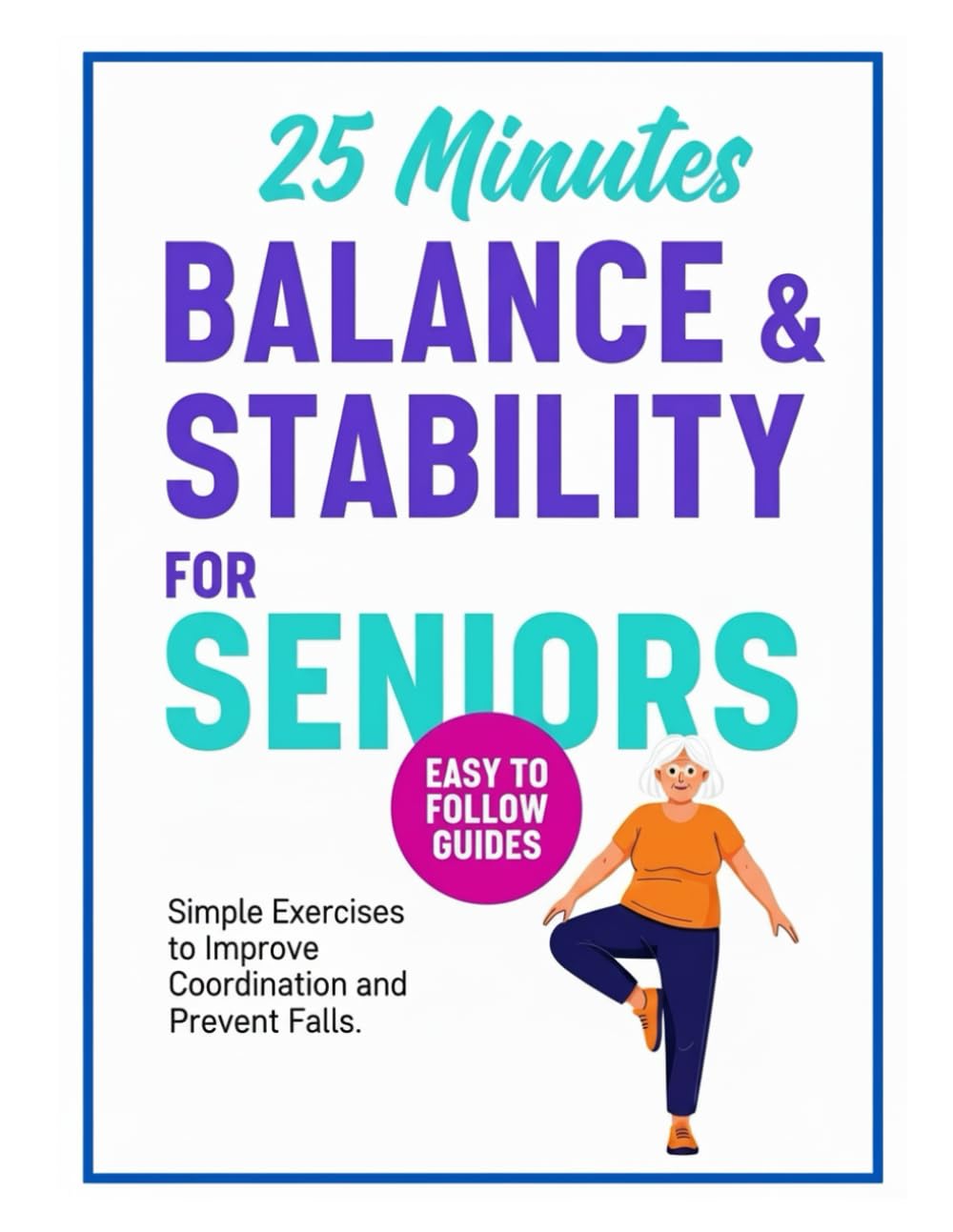 Balance and Stability for Seniors: Exercise Workouts to Improve Coordination and Prevent Falls