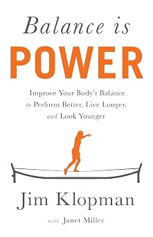Balance is Power Improve Your Bodys Balance to Perform Better, Live Longer, and Look Younger