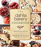 The Dahlia Bakery Cookbook: Sweetness in Seattle