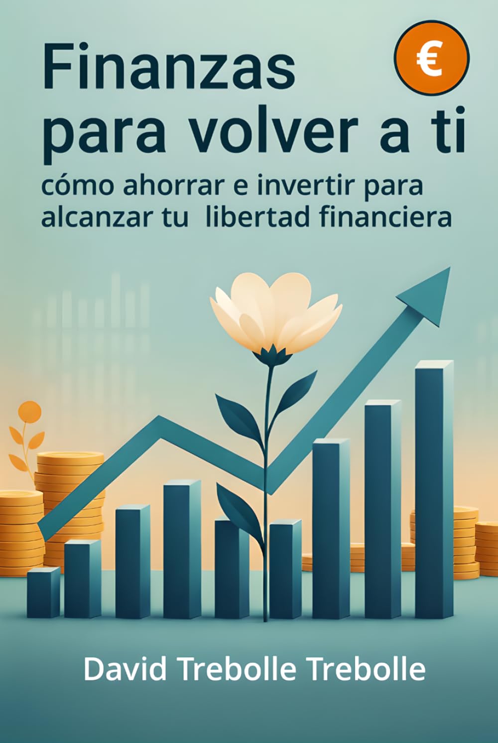 Finanzas para volver a ti: cómo ahorrar e invertir para alcanzar tu libertad financiera