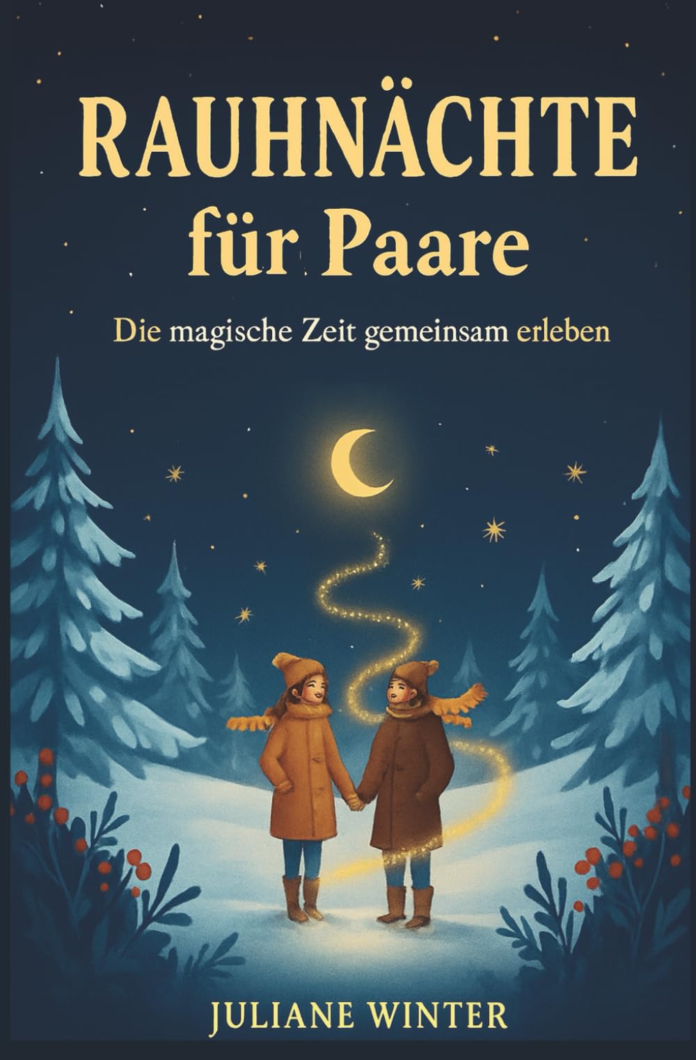 Rauhnächte für Paare gemeinsam durch die magische Zeit - 12 Nächte für Klarheit und Gemeinsamkeit zu Zweit