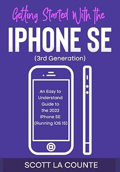 Getting Started with the iPhone SE Third Generation An Easy to Understand Guide to the 2022 iPhone SE Running iOS 15