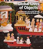 Global Lives of Objects: Celebrating 100 Years of the National Museum of Asian Art