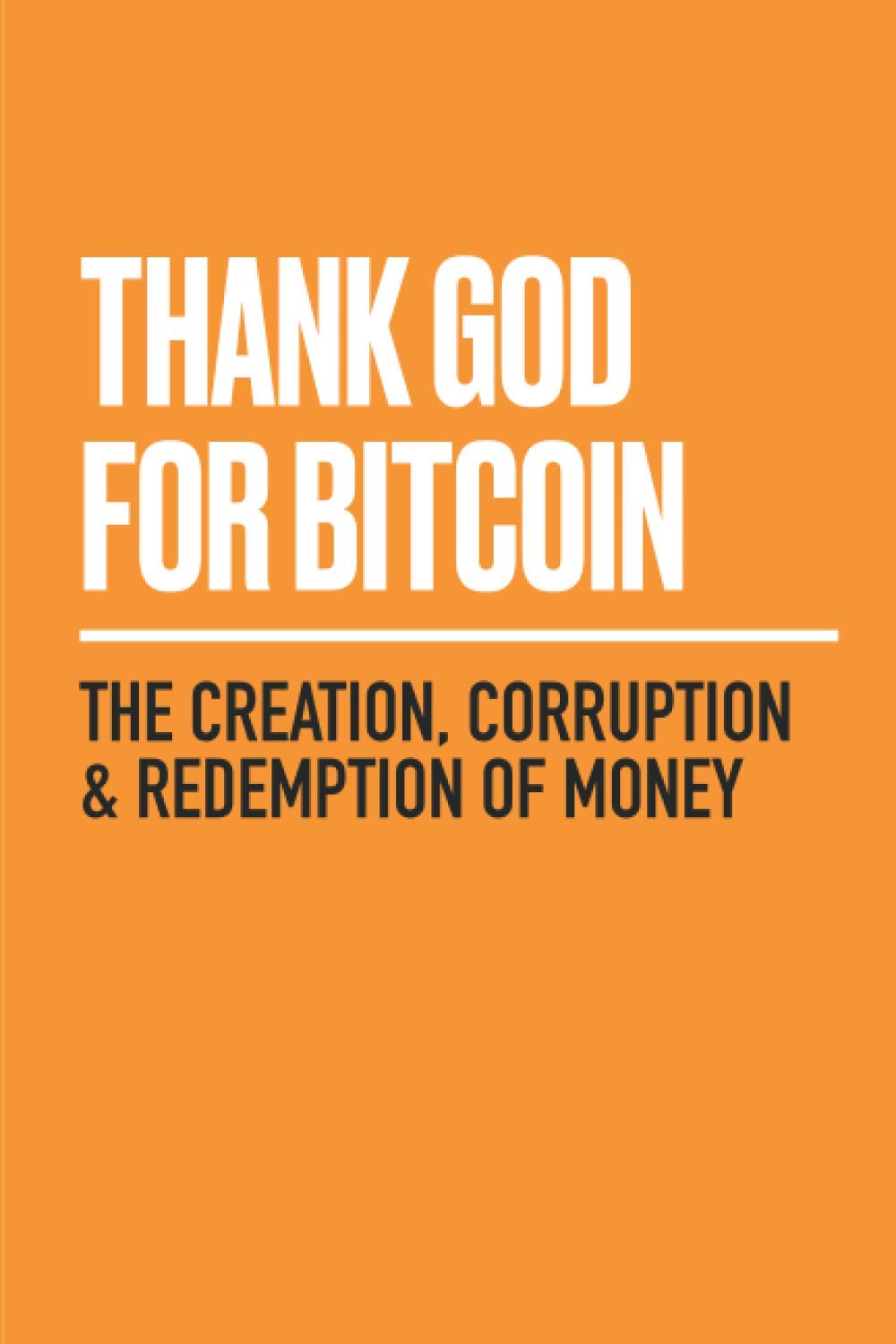 Whispering Candle Thank God for Bitcoin: The Creation, Corruption and Redemption of Money