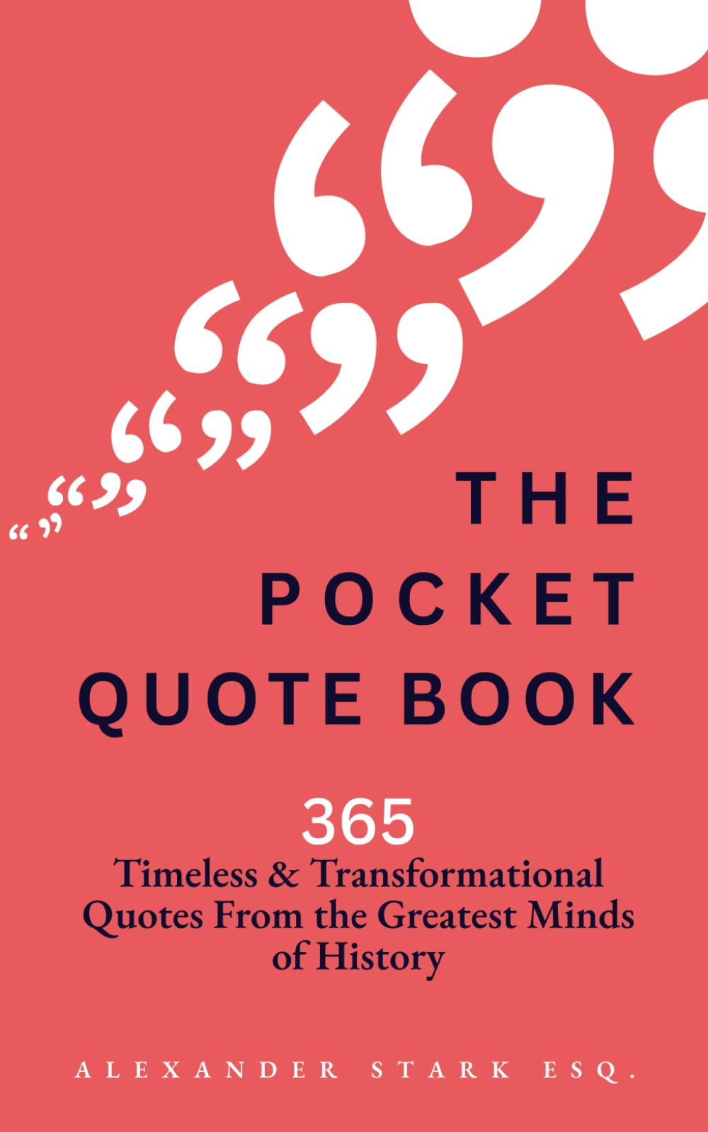 The Pocket Quote Book: 365 Quotes on Purpose, Success, Wisdom, Peace, Courage, and more! (From the Greatest Minds of History)