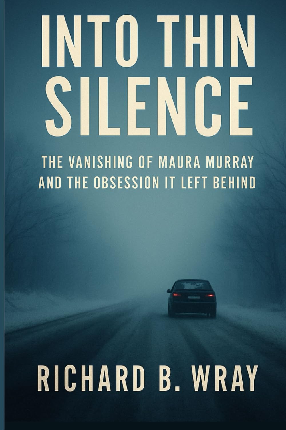 Into Thin Silence: The Vanishing of Maura Murray and the Obsession It Left Behind (Unsolved Murders & Serial Killers: Real-Life True Crime Mystery Cases)