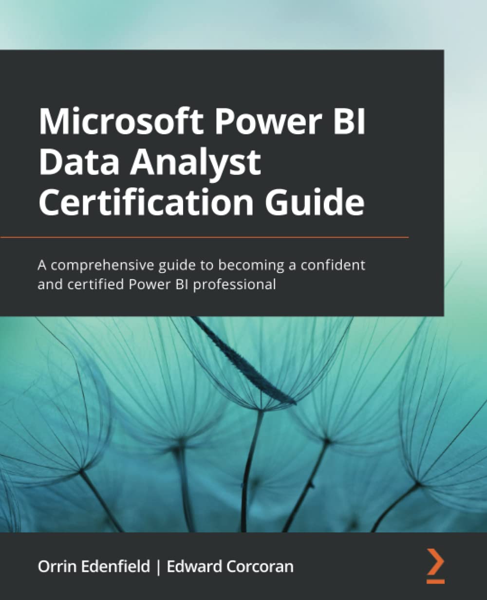 Microsoft Power BI Data Analyst Certification Guide: A comprehensive guide to becoming a confident a