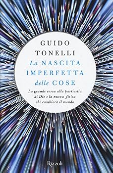 Hardcover La nascita imperfetta delle cose. La grande corsa alla particella di Dio e la nuova fisica che cambierà il mondo [Italian] Book