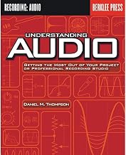 Understanding Audio: Getting the Most Out of Your Project or Professional Recording Studio
