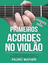Primeiros Acordes No Violão: Como Ler Cifras de Violão, Diagramas de Acordes e Muito Mais (Livros completos para aprender violão sozinho) (Portuguese Edition)
