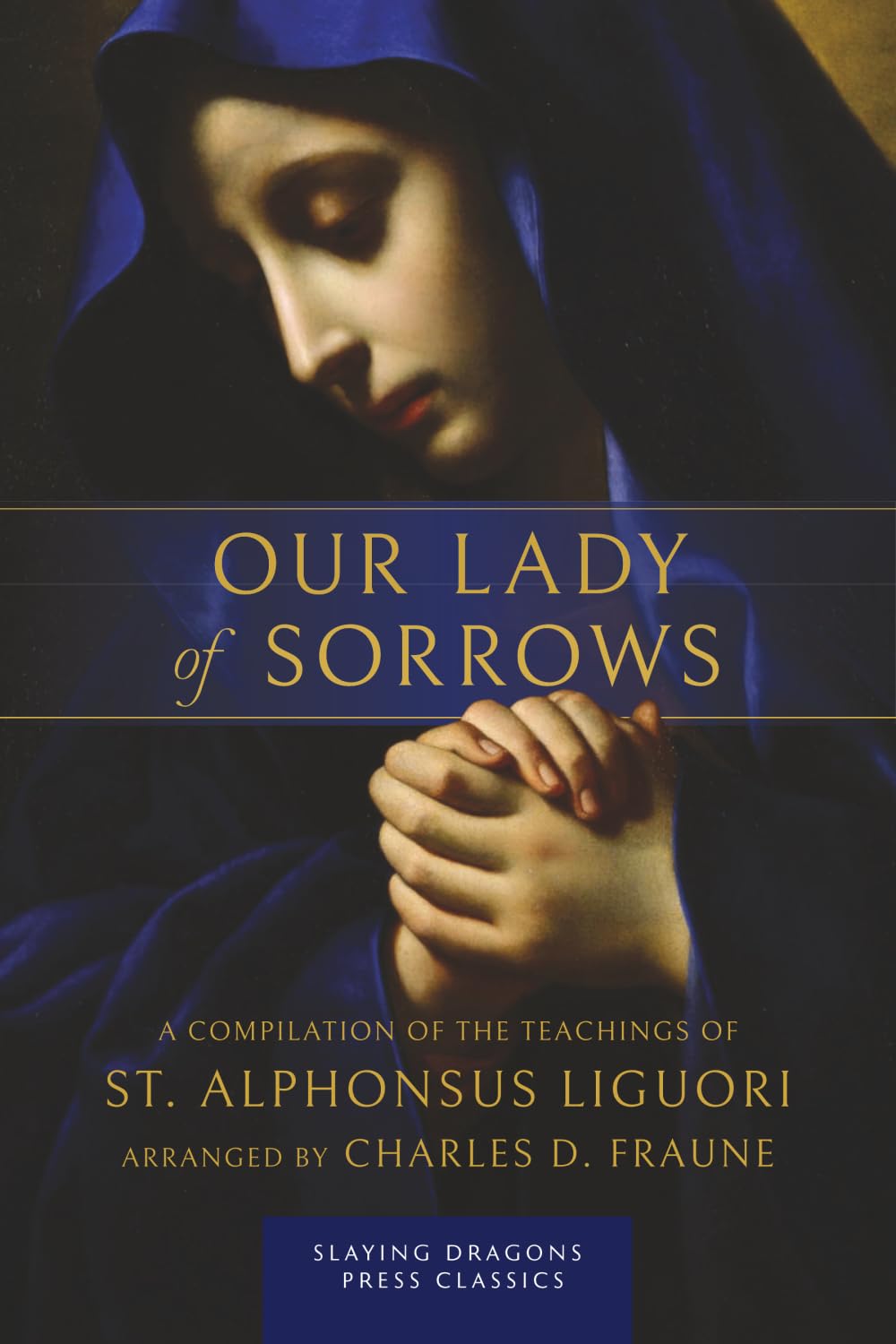 Our Lady of Sorrows: A Compilation of the Teachings of St. Alphonsus Liguori