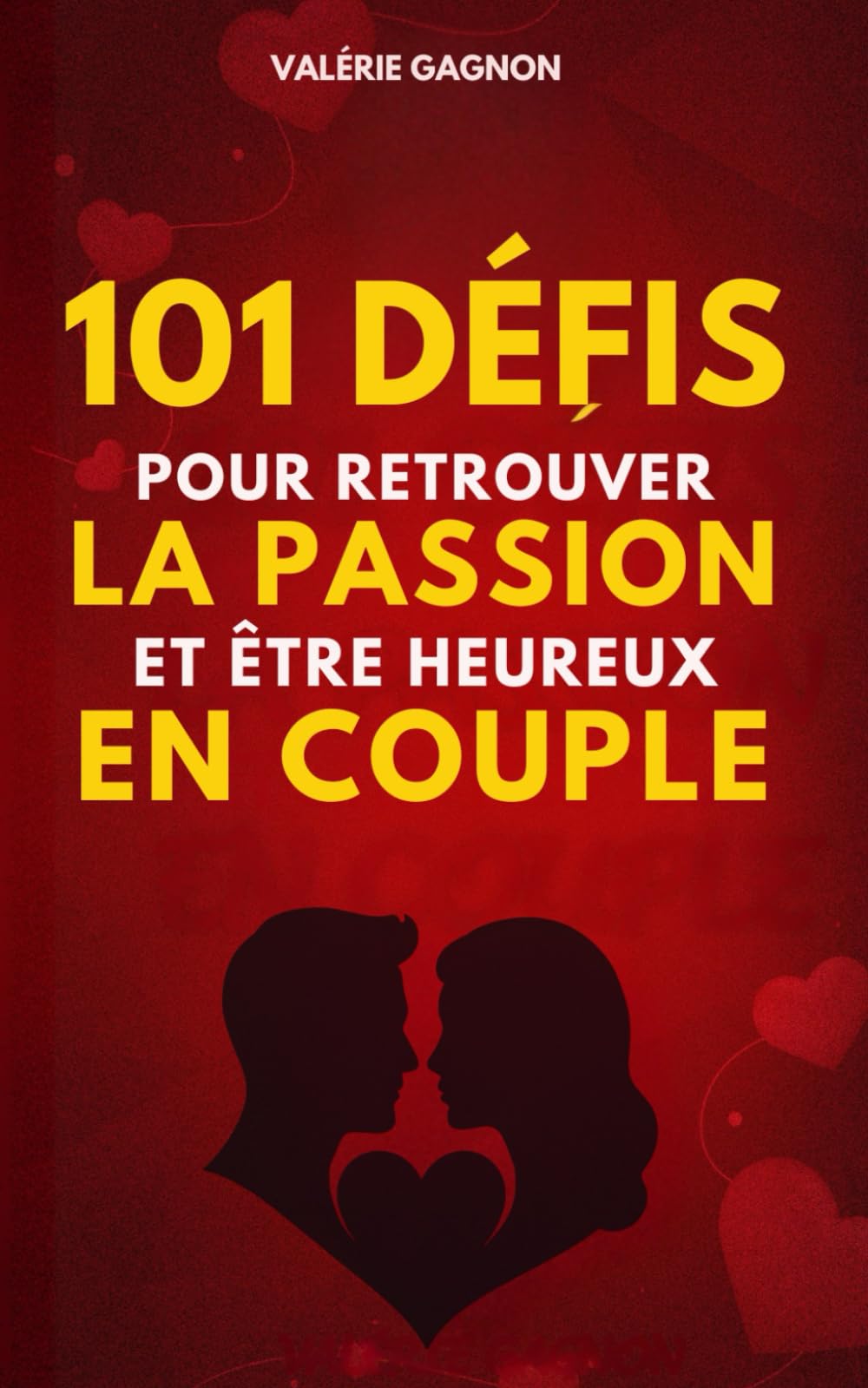 101 Défis pour retrouver la passion et être heureux en couple: 101 défis en couple pour casser la routine, raviver la flamme, renforcer les liens et avoir une Relation complice.