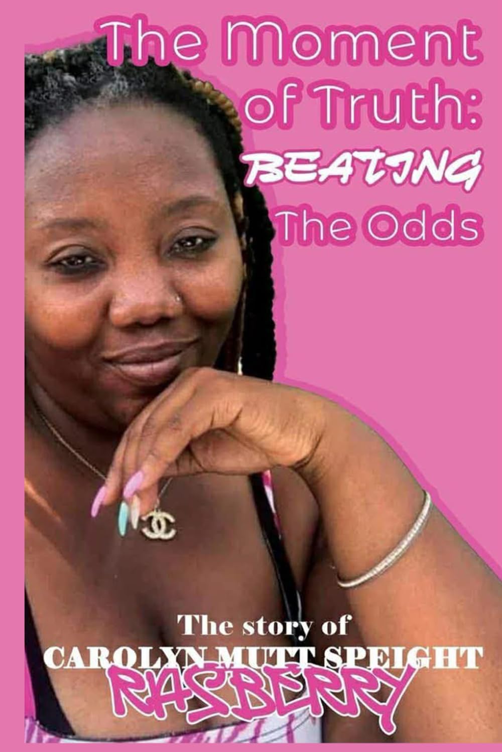 The Moment Of Truth: Beating The Odds: The Story Of Carolyn Mutt Speight-Rasberry