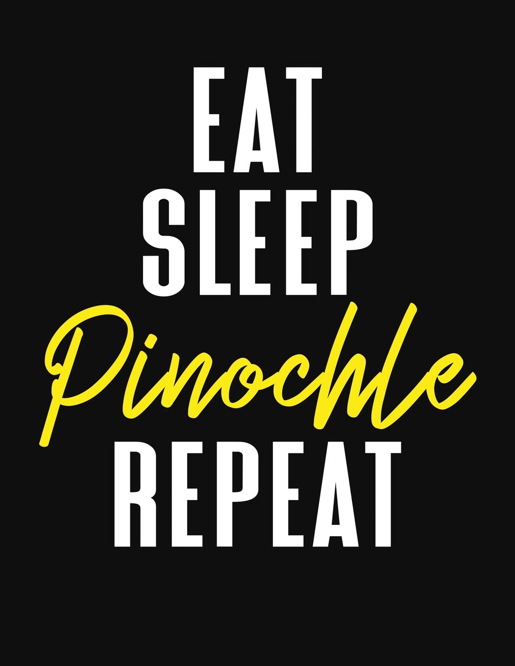 Eat Sleep Pinochle Repeat: Pinochle Scoring Sheets