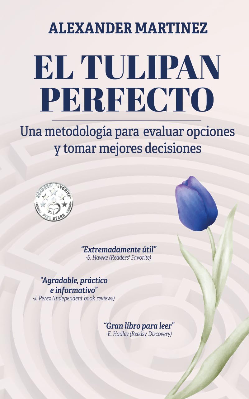 El tulipan perfecto – Una metodología para evaluar opciones y tomar mejores decisiones (Spanish Edition)