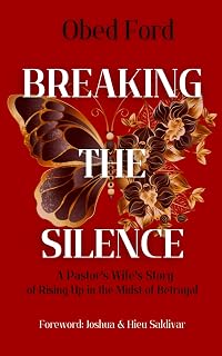 Breaking the Silence: A pastor's wife's story of rising up in the midst of betrayal