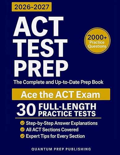 ACT Test Prep The Complete and Fully Updated Prep Book to Ace the ACT Exam with Full-Length Practice Tests and Easy-to-Follow Explanations