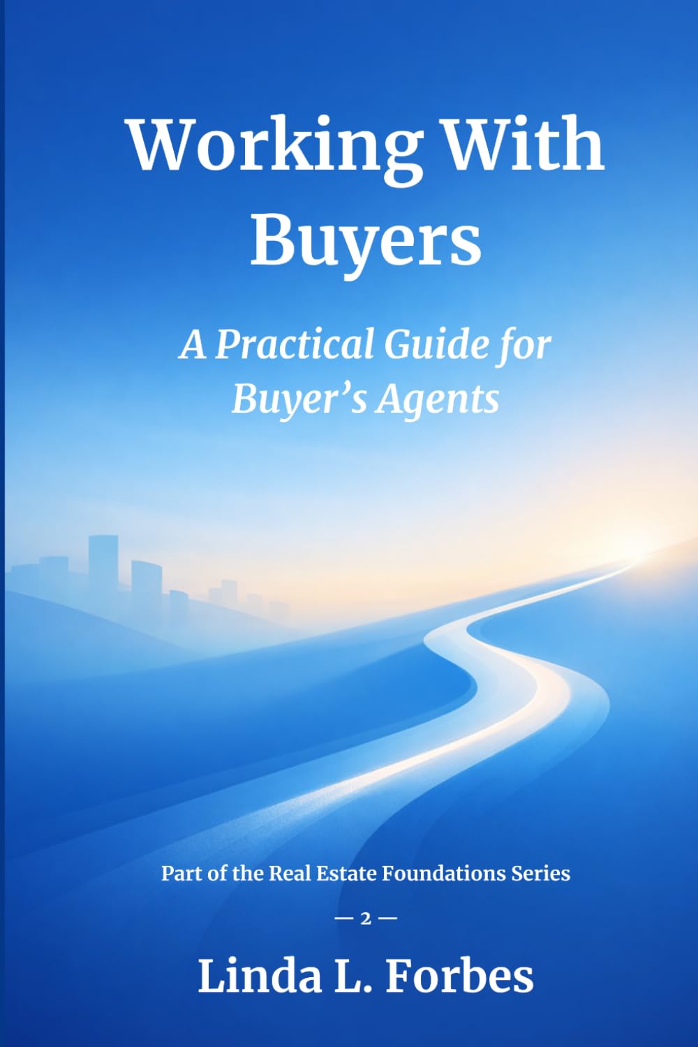 Working With Buyers: A Practical Guide for Buyer's Agents (Real Estate Foundations Series)