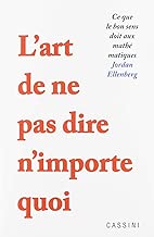 Download L'art de ne pas dire n'importe quoi : Ce que le bon sens doit aux mathématiques PDF