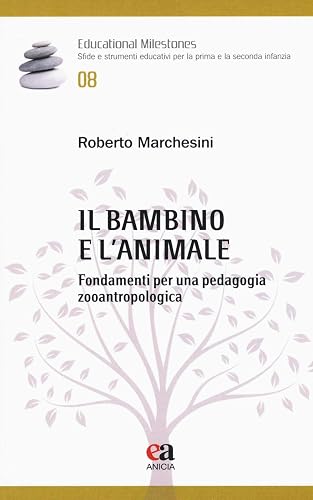 Il bambino e l'animale. Fondamenti per una pedagogia zooantropologica