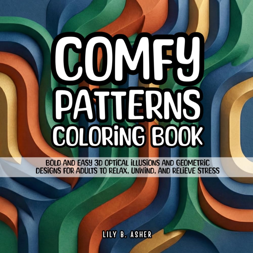 Comfy Patterns Coloring Book: Bold and Easy 3D Optical Illusions and Geometric Designs for Adults to Relax, Unwind, and Relieve Stress
