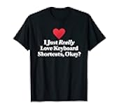 I Just Really Love Keyboard Shortcuts Okay? Programmer Quote T-Shirt